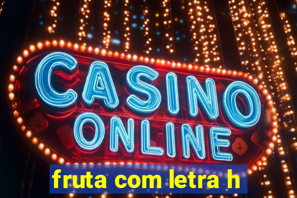 fruta com letra h